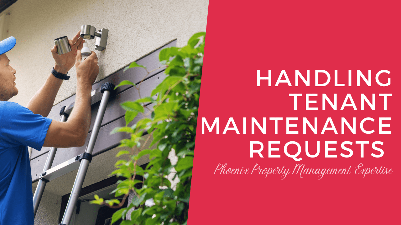 Handling Tenant Maintenance Requests | Phoenix Property Management Expertise